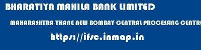 BHARATIYA MAHILA BANK LIMITED  MAHARASHTRA THANE NEW BOMBAY CENTRAL PROCESSING CENTRE  ifsc code